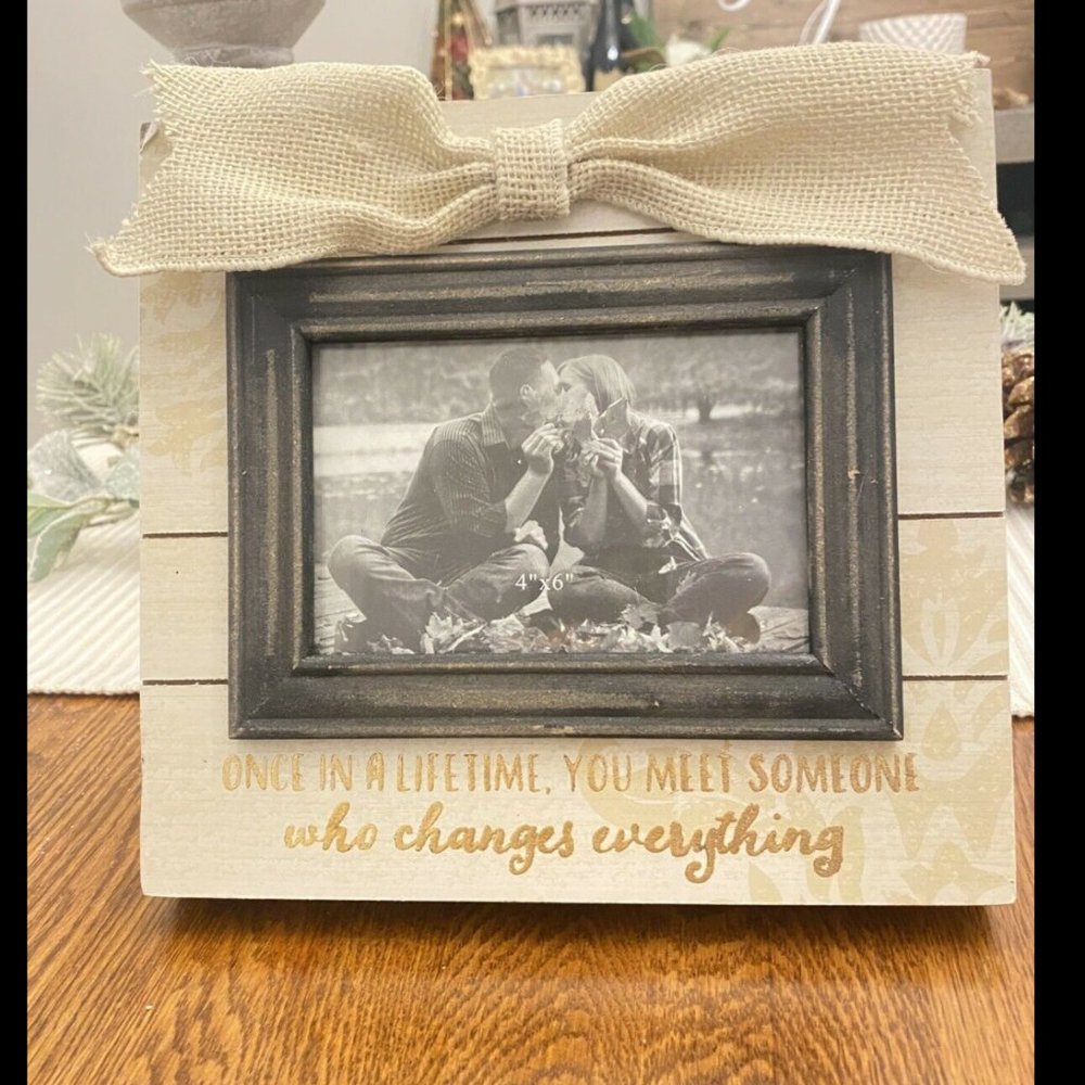 4x6 wedding engagement picture frame. Once In A Lifetime You Meet Someone..